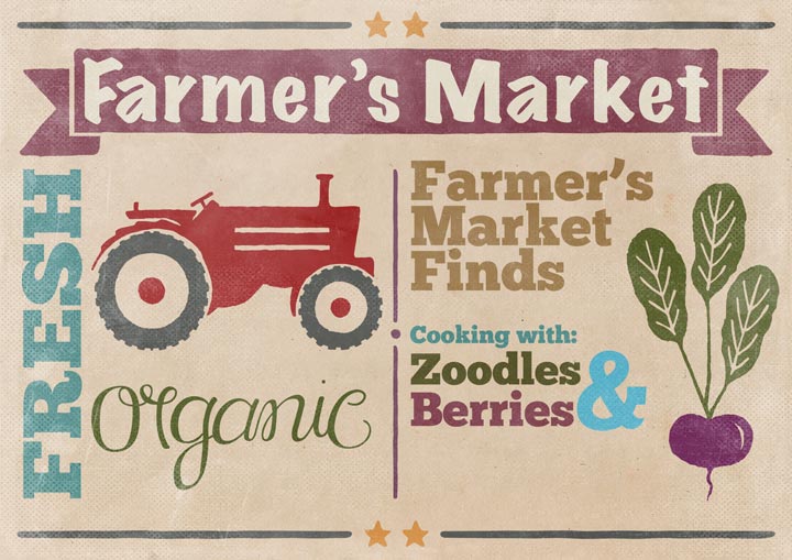 Farmers Market Finds for June: Zoodles and Berries!