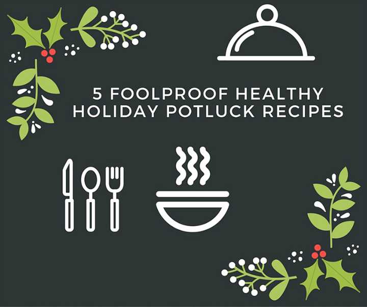 5 Foolproof Healthy Holiday Potluck Recipes