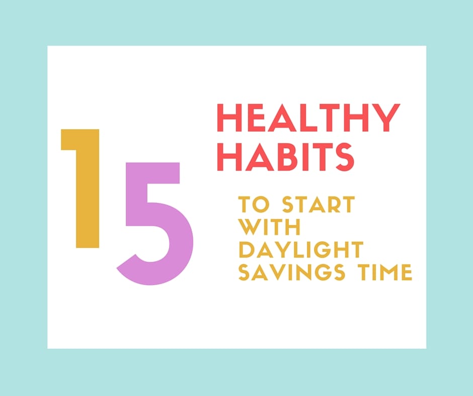 15 Healthy Habits for Daylight Savings Time