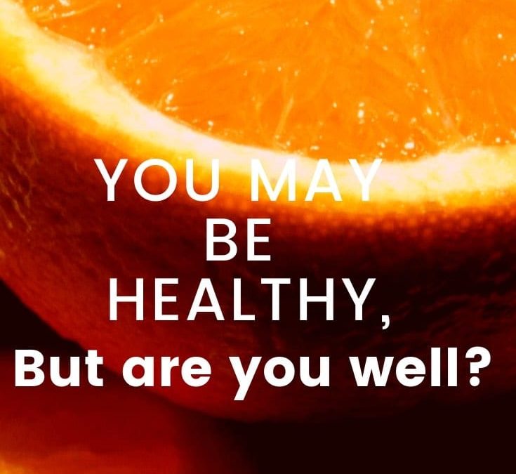 You May Be Healthy But Are You Well?