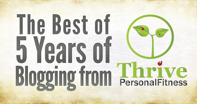 The Best of 5 Years of Blogging from Thrive Personal Fitness