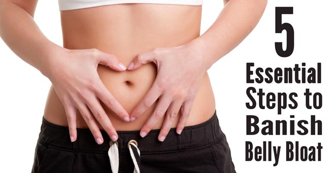 5 Essential Steps to Banish Belly Bloat